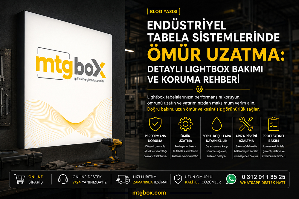 Lightbox Bakımı ve Koruma Rehberi | Endüstriyel Tabela Ömrünü Uzatma